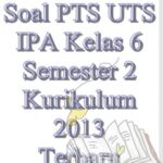 Soal PTS UTS IPA Kelas 6 Semester 2 Kurikulum 2013 Terbaru